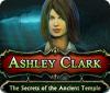 Ashley Clark: The Secrets of the Ancient Temple igrica 