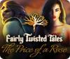 Fairly Twisted Tales: The Price Of A Rose igrica 