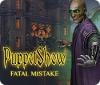 PuppetShow: Fatal Mistake igrica 