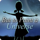 But to Paint a Universe igrica 