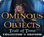 Ominous Objects: Trail of Time Collector's Edition igrica 