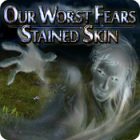 Our Worst Fears: Stained Skin igrica 