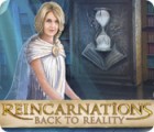 Reincarnations: Back to Reality igrica 