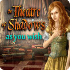 The Theatre of Shadows: As You Wish igrica 