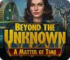 Beyond the Unknown: A Matter of Time igrica 