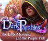 Dark Parables: The Little Mermaid and the Purple Tide igrica 