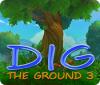 Dig The Ground 3 igrica 