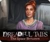 Dreadful Tales: The Space Between igrica 