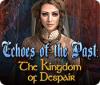 Echoes of the Past: The Kingdom of Despair igrica 