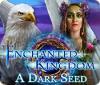 Enchanted Kingdom: A Dark Seed igrica 