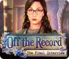 Off the Record: The Final Interview igrica 