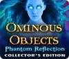 Ominous Objects: Phantom Reflection Collector's Edition igrica 