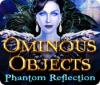 Ominous Objects: Phantom Reflection igrica 