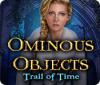 Ominous Objects: Trail of Time igrica 