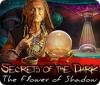 Secrets of the Dark: The Flower of Shadow igrica 