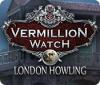 Vermillion Watch: London Howling igrica 